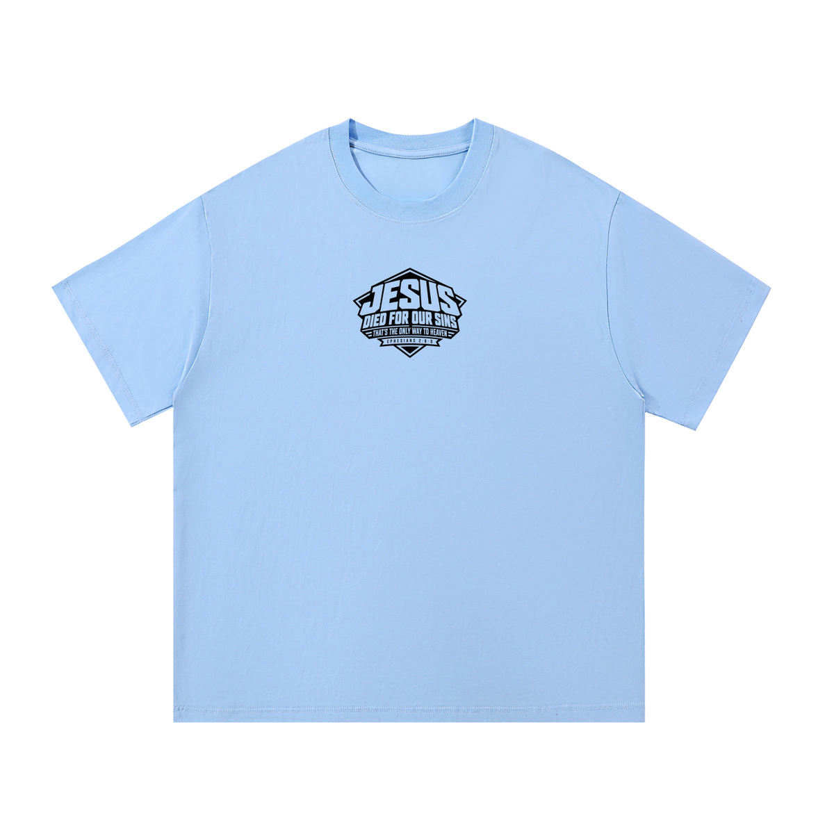 JESUS DIED FOR OUR SINS THAT'S THE ONLY WAY TO HEAVEN (EPHESIANS 2:8-9) T-Shirt