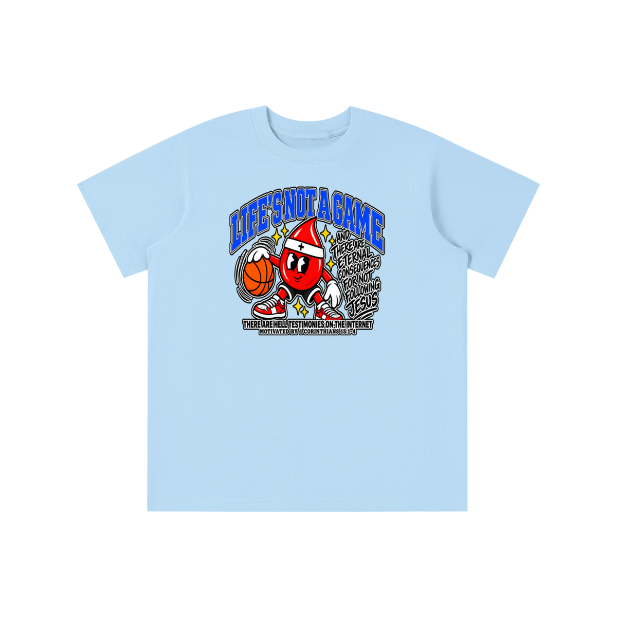 LIFE'S NOT A GAME AND THERE ARE ETERNAL CONSEQUENCES FOR NOT FOLLOWING JESUS THERE ARE HELL TESTIMONIES ON THE INTERNET MOTIVATED BY 1 Corinthians 15:1-4 youth T-shirt