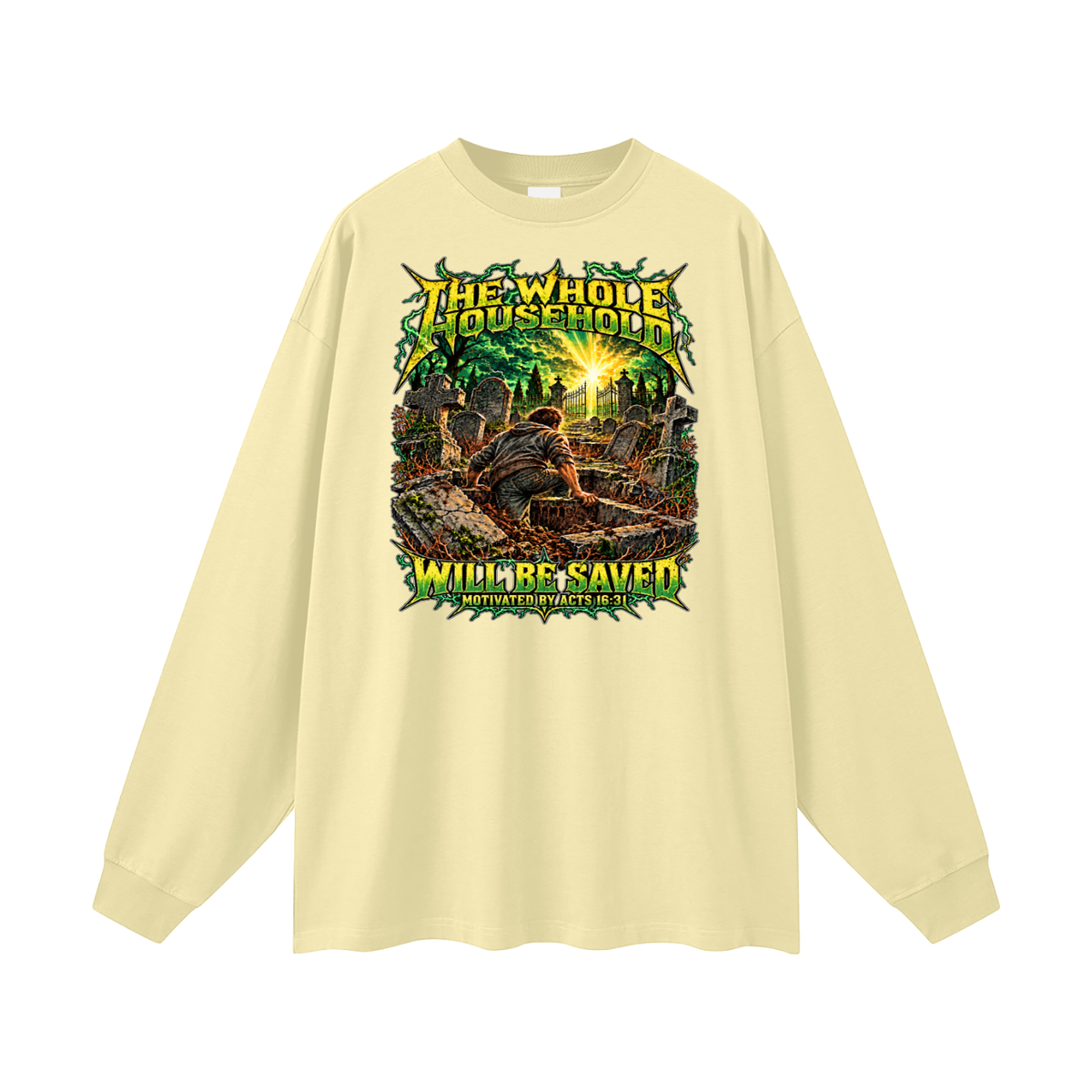 THE WHOLE HOUSEHOLD WILL BE SAVED MOTIVATED BY ACTS 16:31 Long Sleeve T-Shirt