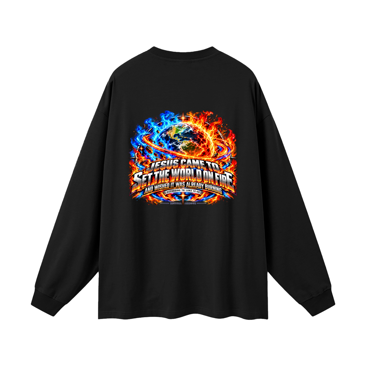 JESUS CAME TO SET THE WORLD ON FIRE AND WISHED IT WAS ALREADY BURNING ACCORDING TO LUKE 12:49 REVIVAL ARMOUR Long Sleeve T-Shirt