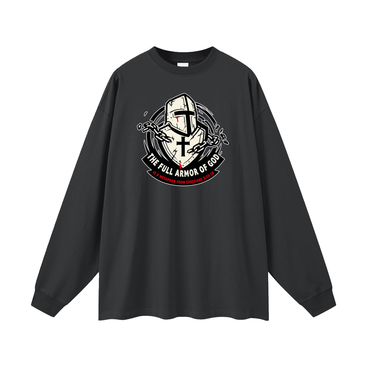 THE FULL ARMOR OF GOD IS A METAPHOR FROM EPHESIANS 6:10-18 Long Sleeve T-Shirt
