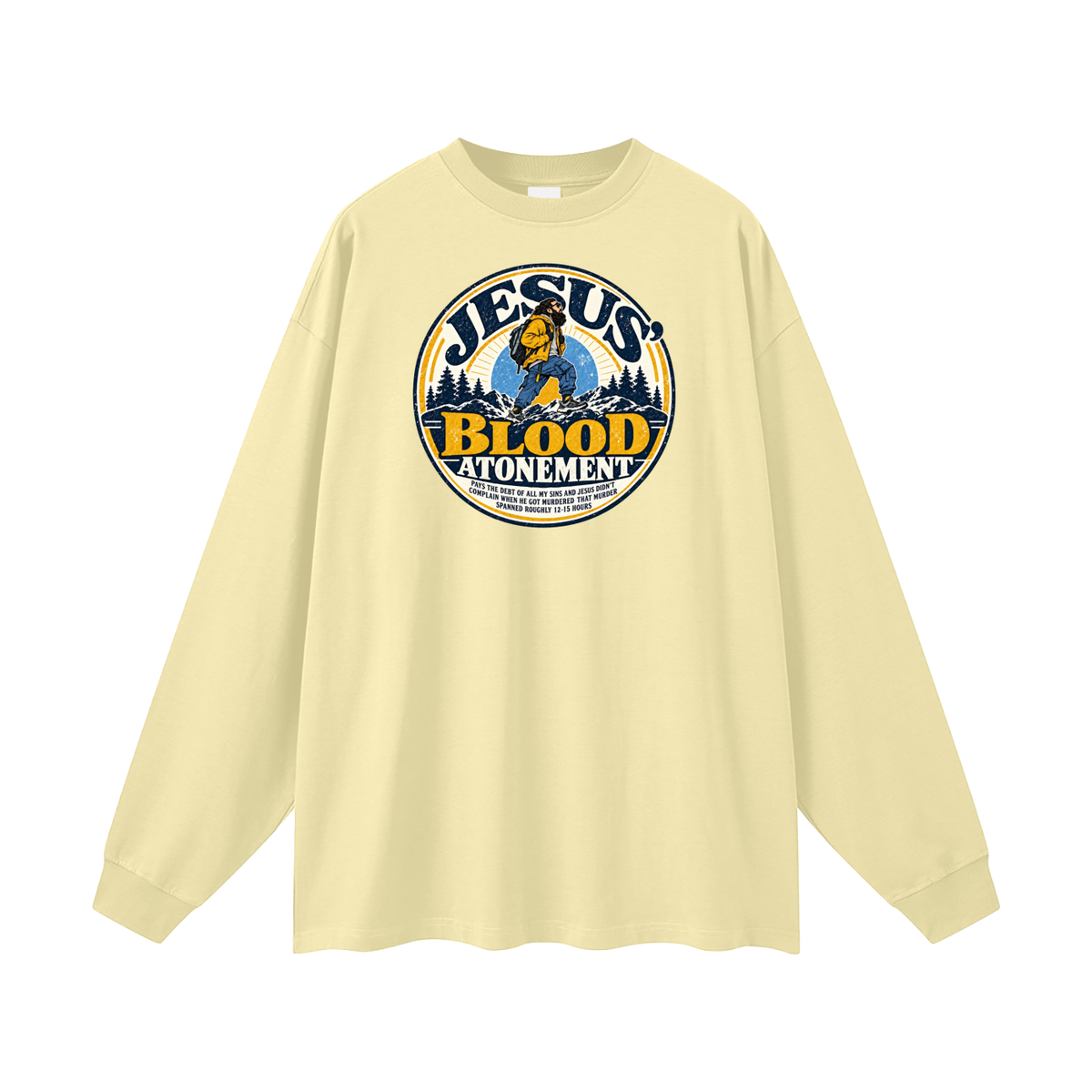 JESUS' BLOOD ATONEMENT PAYS THE DEBT OF ALL MY SINS AND JESUS DIDN'T COMPLAIN WHEN HE GOT MURDERED THAT MURDER SPNNED ROUGHLY 12-15 HOURS Long Sleeve T-Shirt