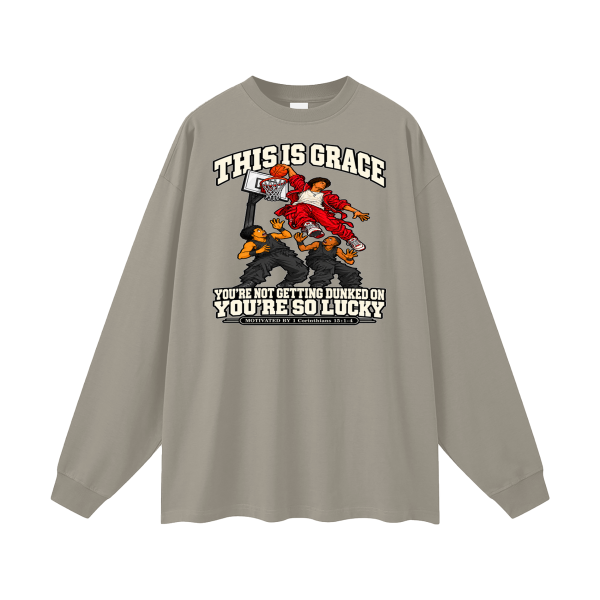 THIS IS GRACE YOU'RE NOT GETTING DUNKED ON YOU'RE SO LUCKY MOTIVATED BY 1 Corinthians 15:1-4 Long Sleeve T-Shirt