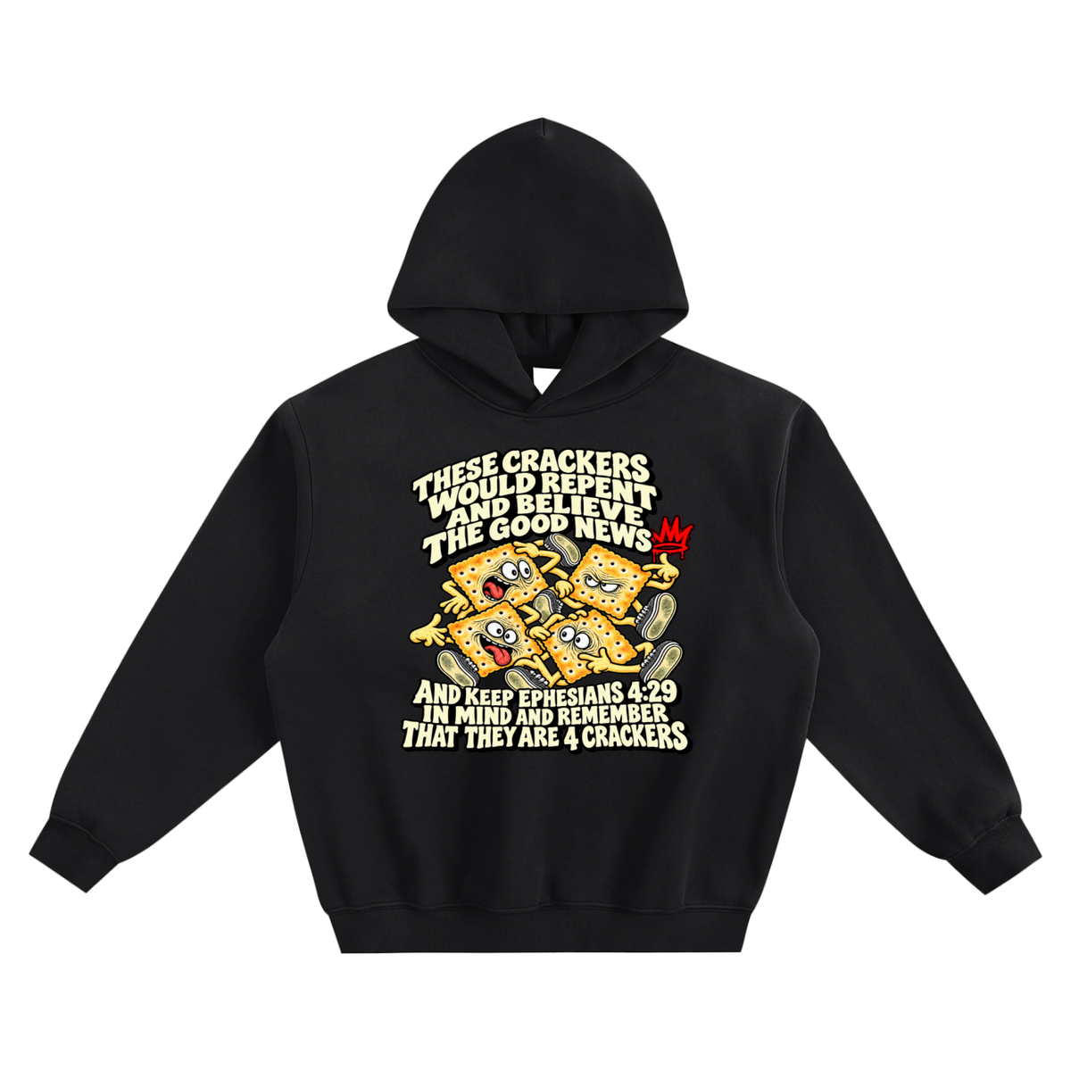 THESE CRACKERS WOULD REPENT AND BELIEVE THE GOOD NEWS AND KEEP EPHESIANS 4:29 IN MIND AND REMEMBER THAT THEY ARE 4 CRACKERS no pocket Hoodie
