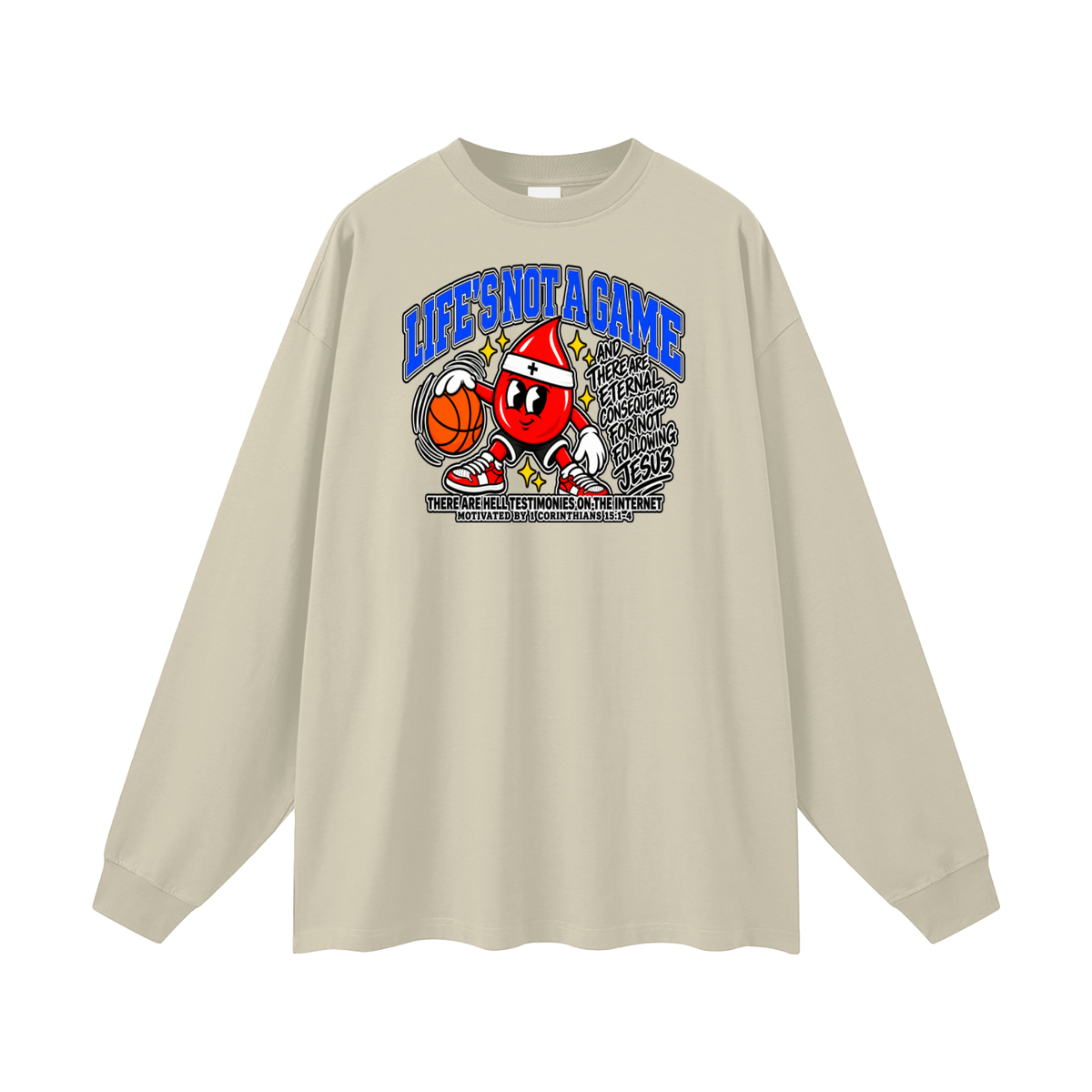 LIFE'S NOT A GAME AND THERE ARE ETERNAL CONSEQUENCES FOR NOT FOLLOWING JESUS THERE ARE HELL TESTIMONIES ON THE INTERNET MOTIVATED BY 1 Corinthians 15:1-4 Long Sleeve T-Shirt