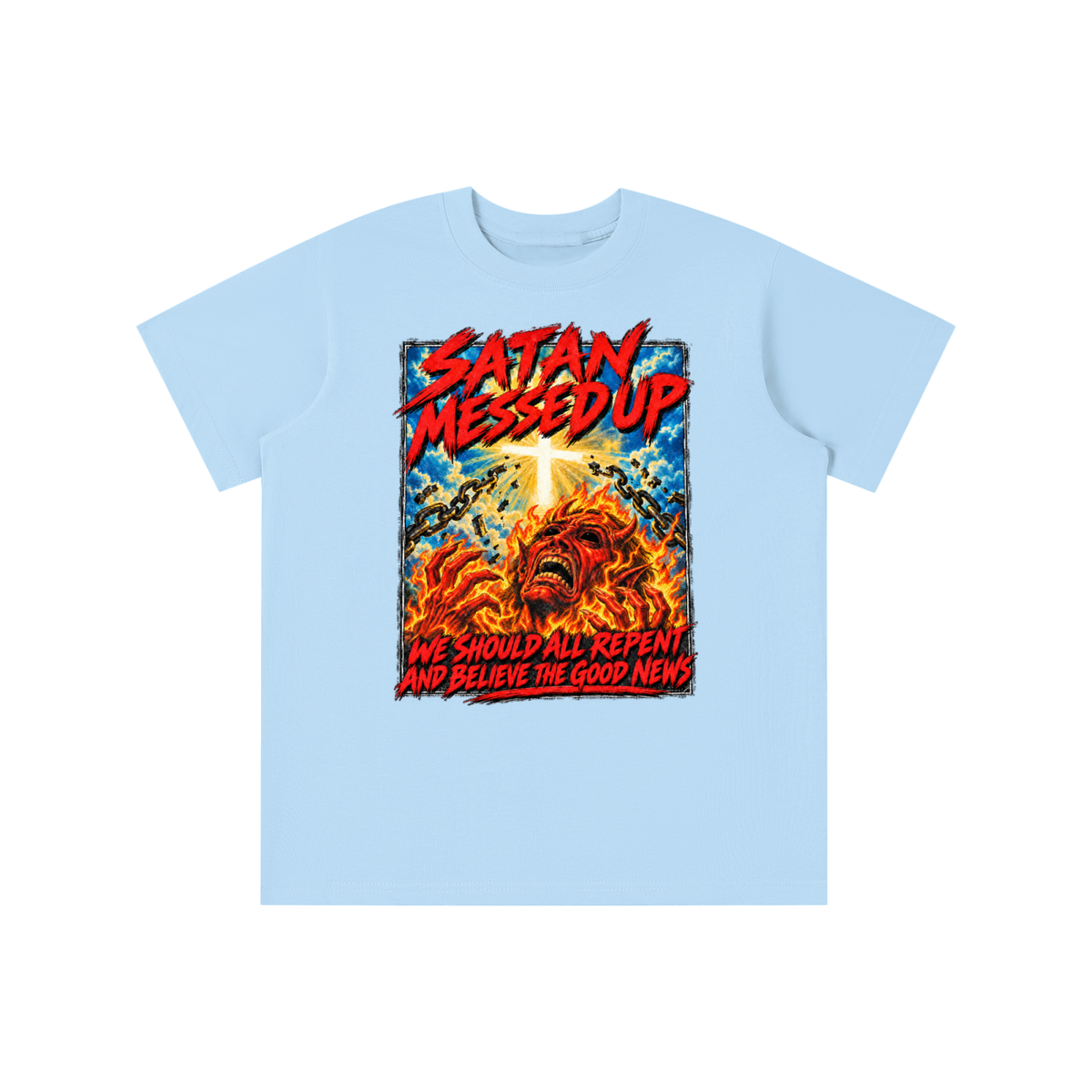 SATAN MESSED UP WE SHOULD ALL REPENT AND BELIEVE THE GOOD NEWS youth T-shirt