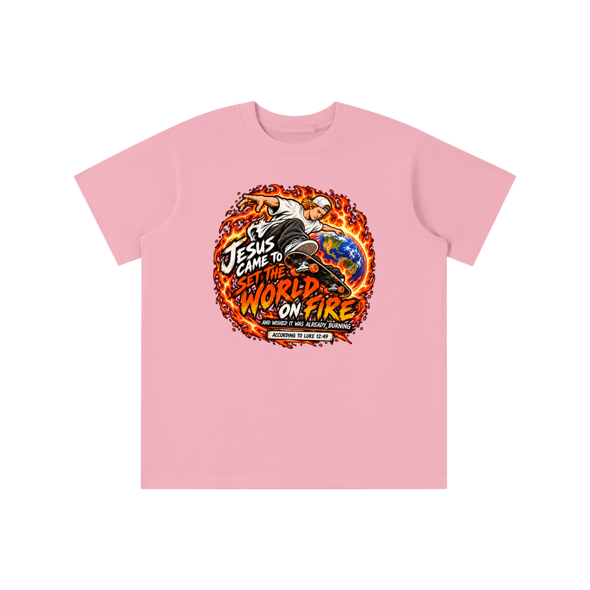 JESUS CAME TO SET THE WORLD ON FIRE AND WISHED IT WAS ALREADY BURNING ACCORDING TO LUKE 12:49 youth T-shirt