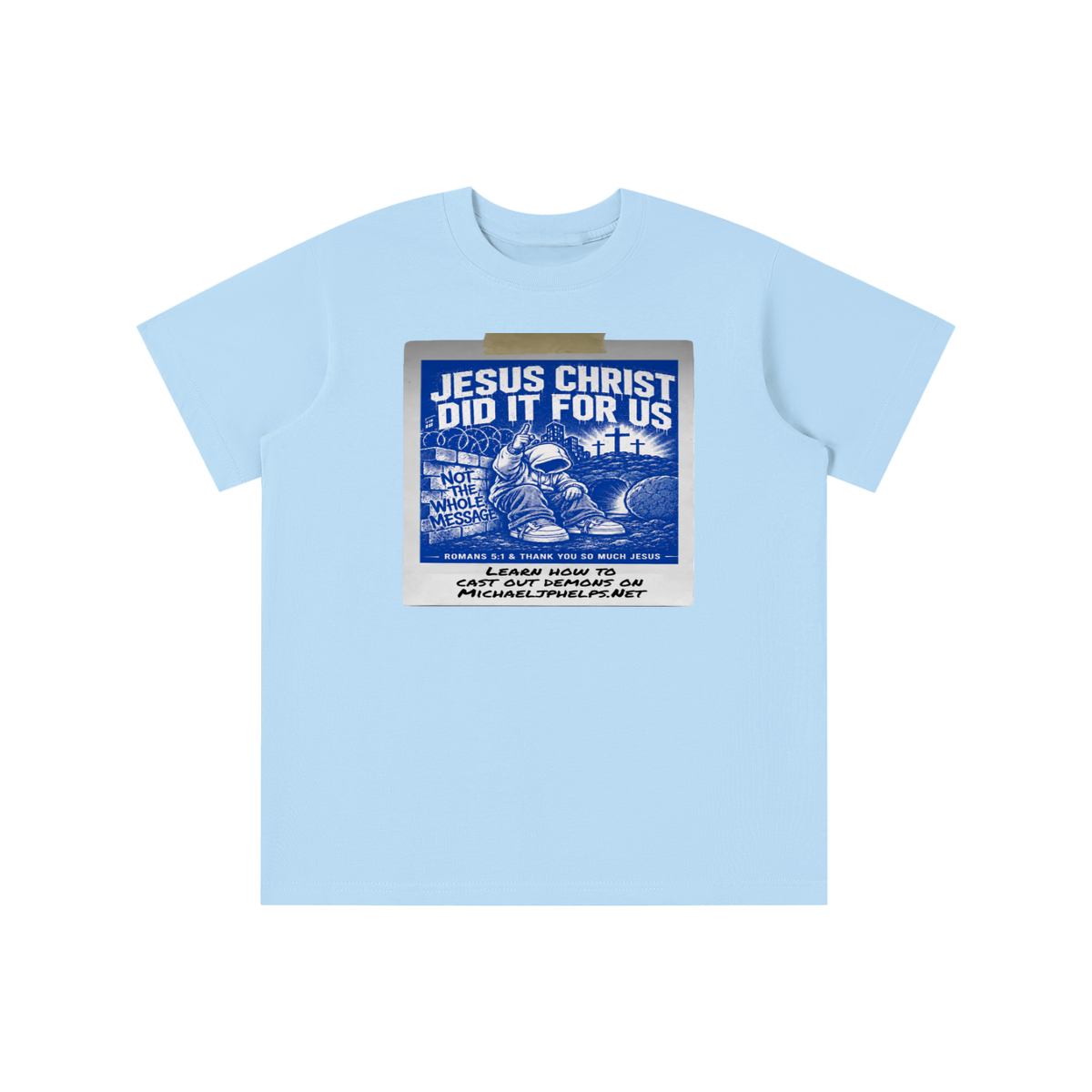 JESUS CHRIST DID IT FOR US NOT THE WHOLE MESSAGE youth T-shirt