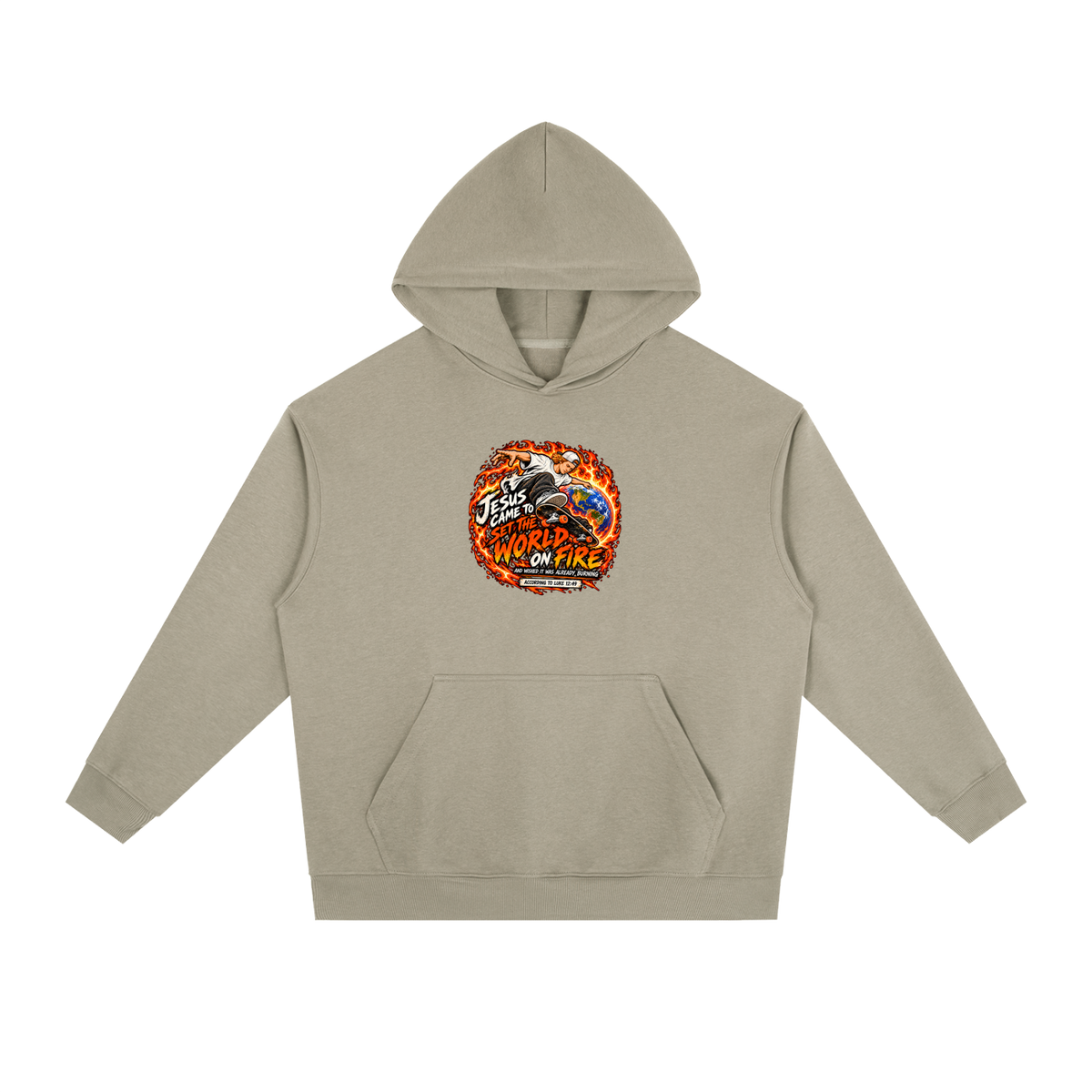 JESUS CAME TO SET THE WORLD ON FIRE AND WISHED IT WAS ALREADY BURNING ACCORDING TO LUKE 12:49 Hoodie