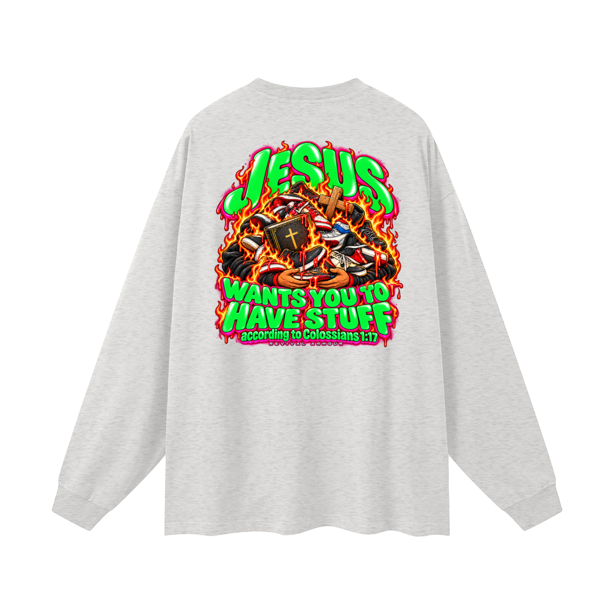 JESUS WANTS YOU TO HAVE STUFF according to COLLISIANS 1:17 Long Sleeve T-Shirt