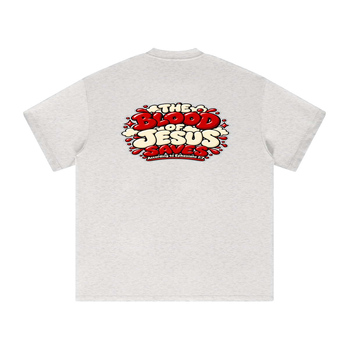 THE BLOOD OF JESUS SAVES ACCORDING TO EPHESIANS 1:7 T-Shirt