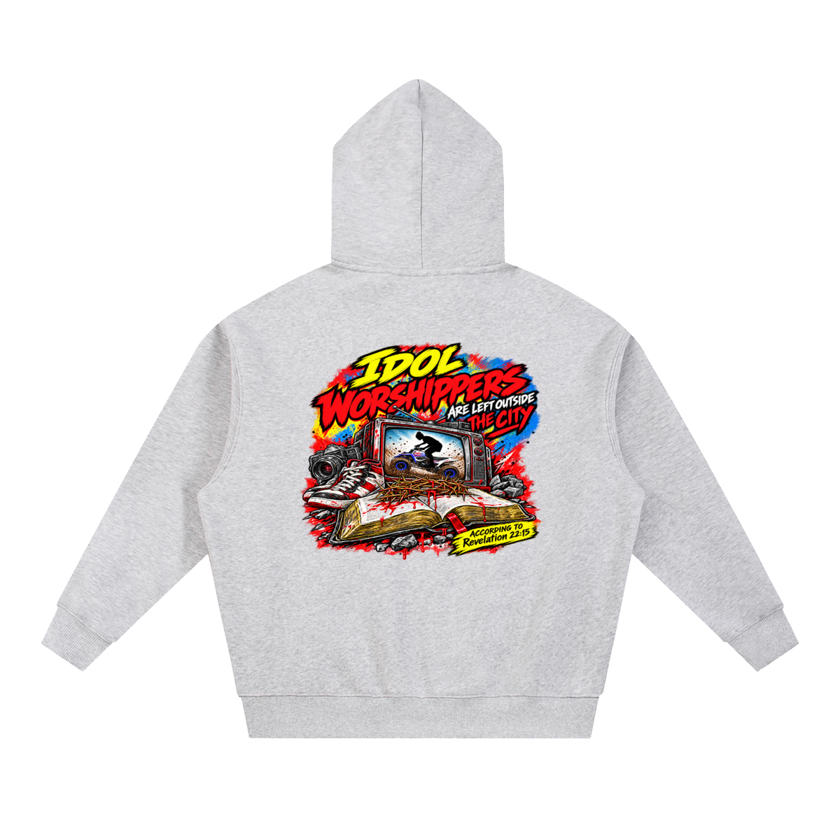IDOL WORSHIPPERS ARE LEFT OUTSIDE THE CITY ACCORDING TO Revelation 22:15 Hoodie