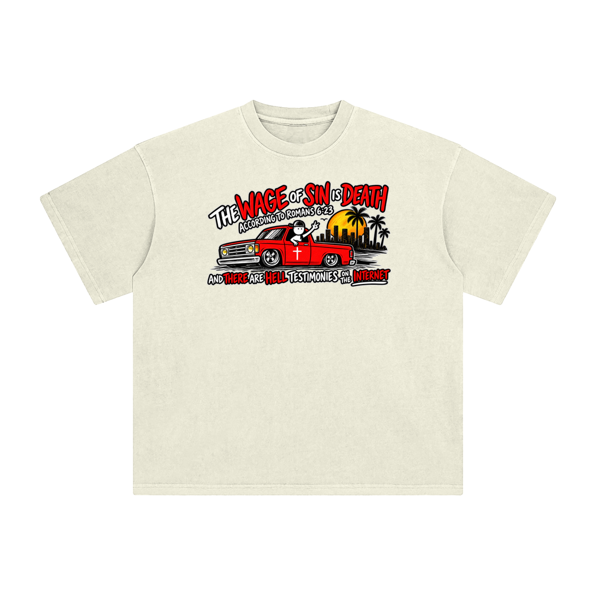 THE WAGE OF SINS IS DEATH ACCORDING TO ROMANS 6:23 AND THERE ARE HELL TESTIMONIES ON THE INTERNET T-Shirt