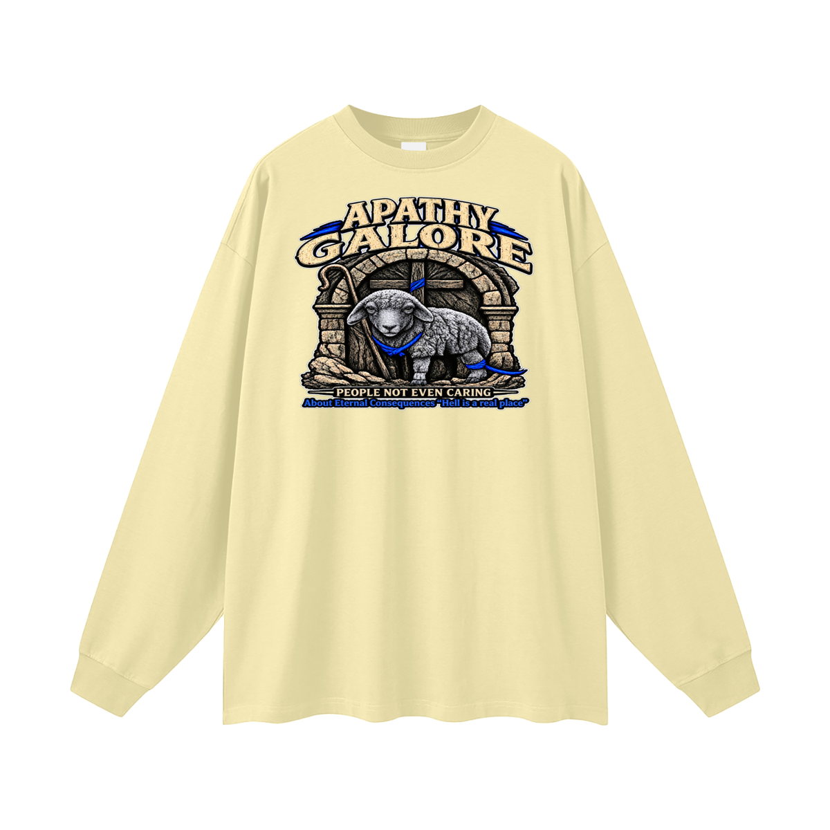 APATHY GALORE PEOPLE NOT EVEN CARING About Eternal Consequences "Hell is a real place" Long Sleeve T-Shirt
