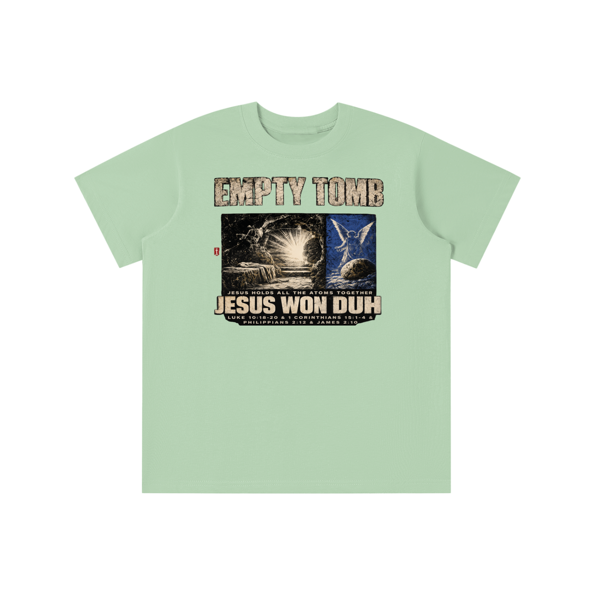 EMPTY TOMB JESUS HOLDS ALL THE ATOMS TOGETHER JESUS WON DUH LUKE 10:18-20 & 1 CORINTHIANS 15:1-4 & PHILIPPIANS 2:12 & JAMES 2:10 youth T-shirt