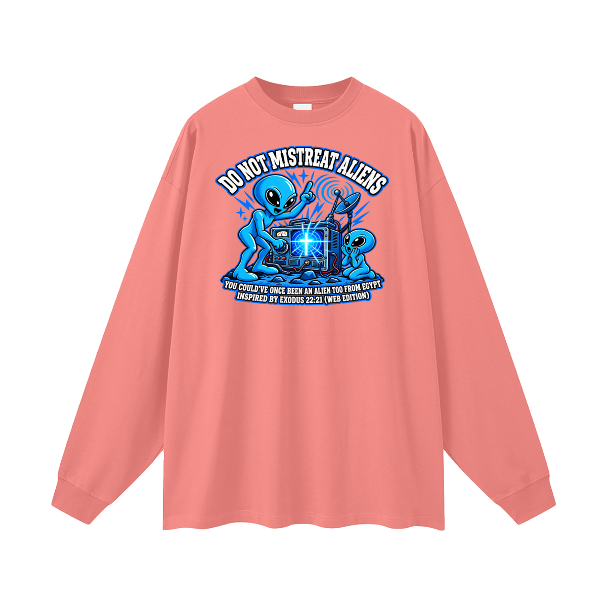 DO NOT MISTREAT ALIENS YOU COULD'VE ONCE BEEN AN ALIEN TOO FROM EGYPT INSPIRED BY EXODUS 22:21 (WEB EDITION) Long Sleeve T-Shirt