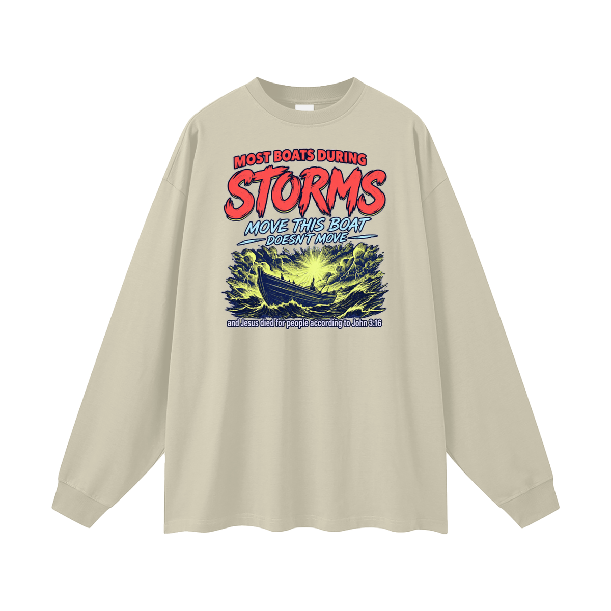 MOST BOATS DURING STORMS MOVE THIS BOAT DOESN'T MOVE and Jesus died for our people according to John 3:16 Long Sleeve T-Shirt
