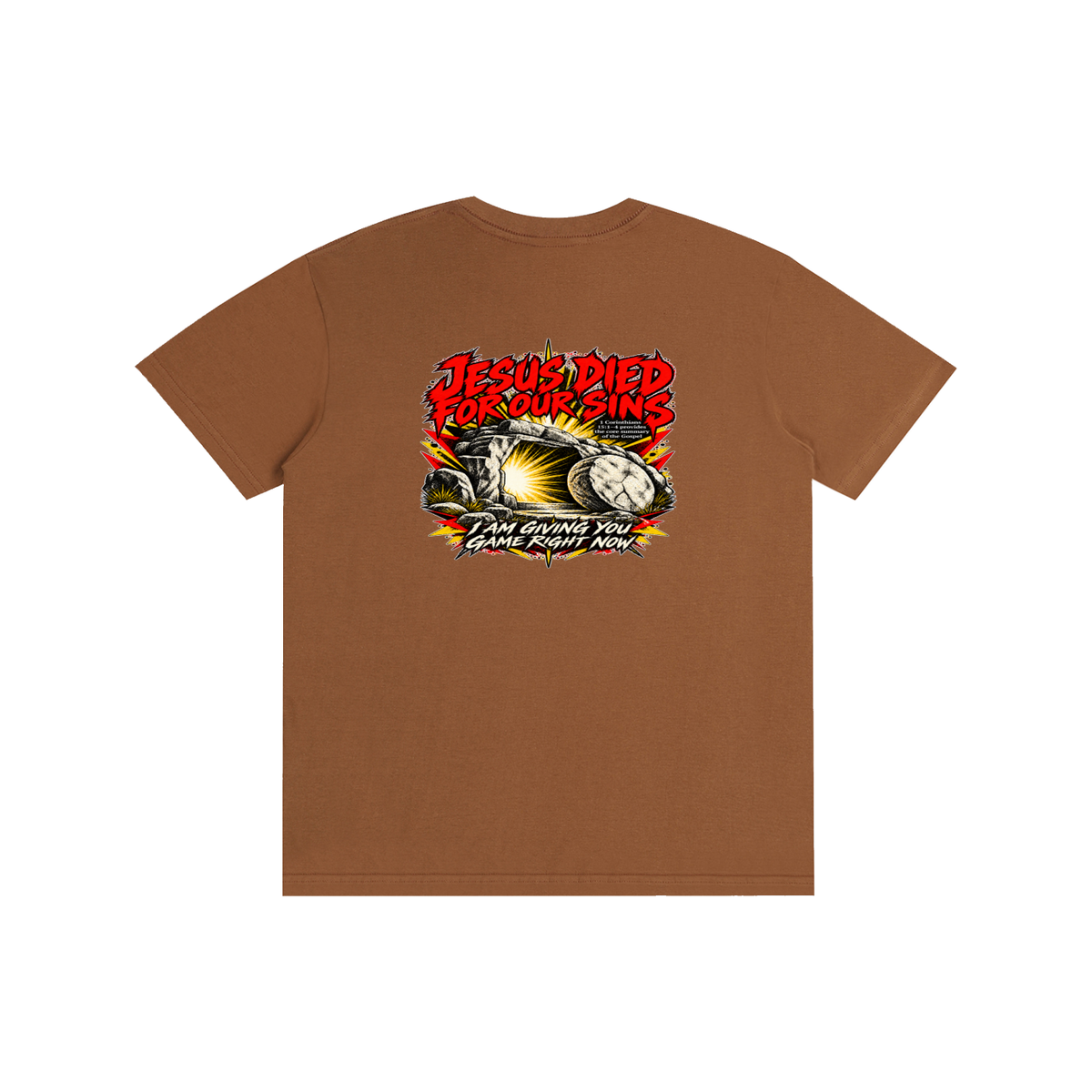 JESUS DIED FOR OUR SINS 1 Corinthians 15:1-4 provides the core summary of the Gospel I AM GIVING YOU GAME RIGHT NOW T-Shirt