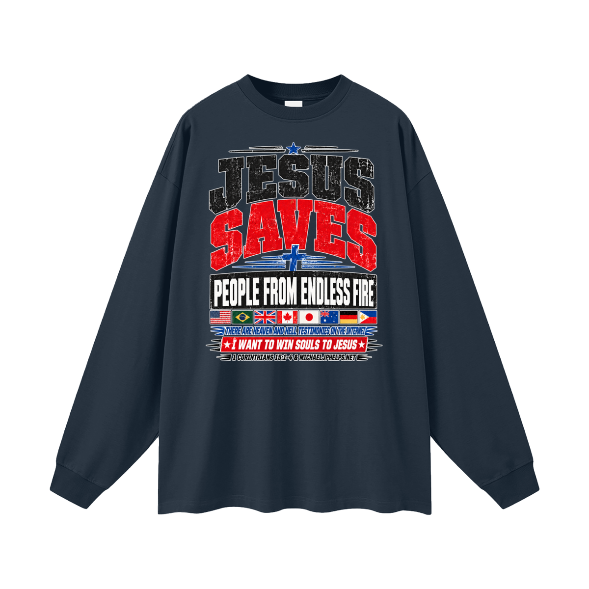 JESUS SAVES PEOPLE FROM ENDLESS FIRE THERE ARE HEAVEN AND HELL TESTIMONIES ON THE INTERNET I WANT TO WIN SOULS TO JESUS Long Sleeve T-Shirt