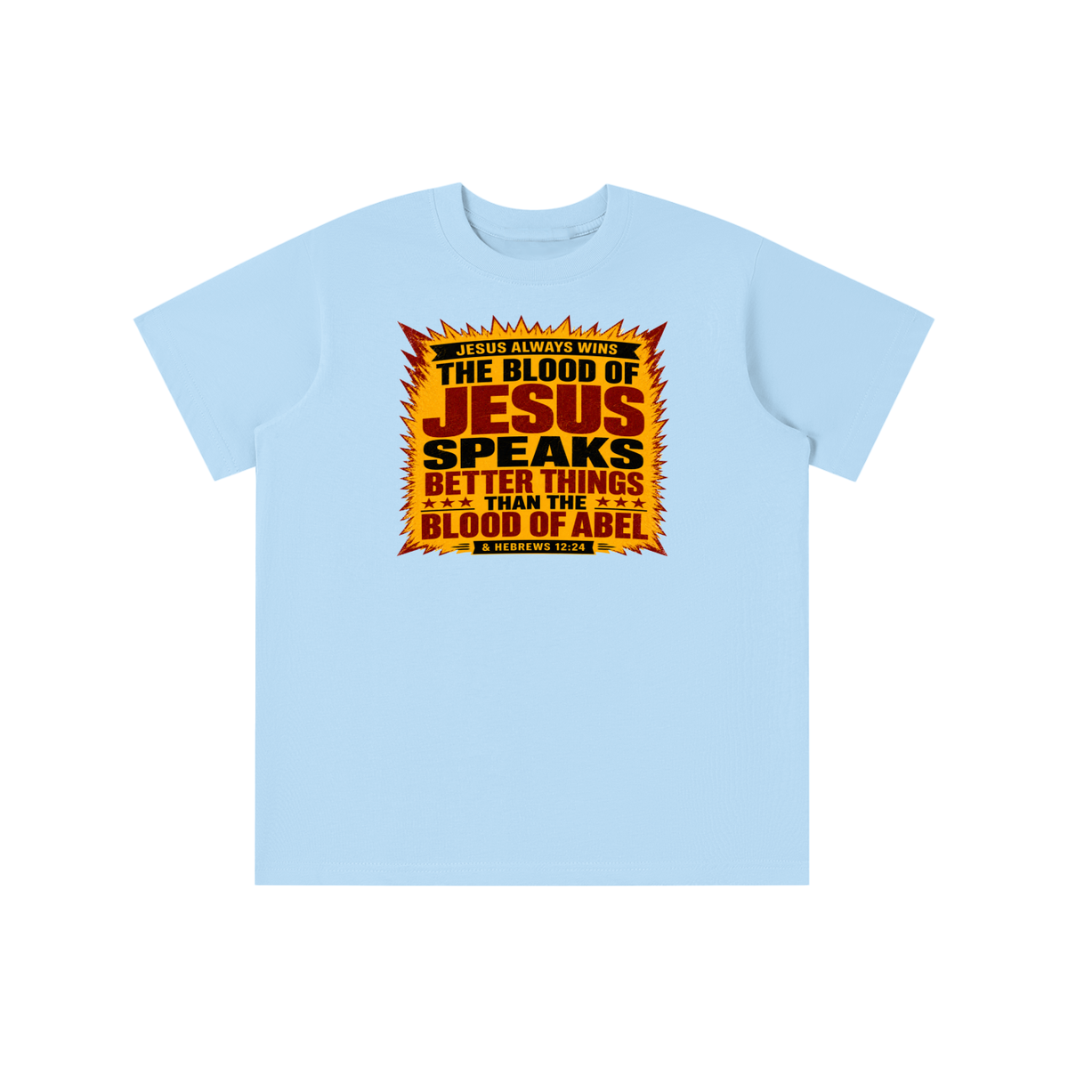 JESUS ALWAYS WINS THE BLOOD OF JESUS SPEAKS BETTER THINGS THAN THE BLOOD OF ABEL & HEBREWS12:24 youth T-shirt
