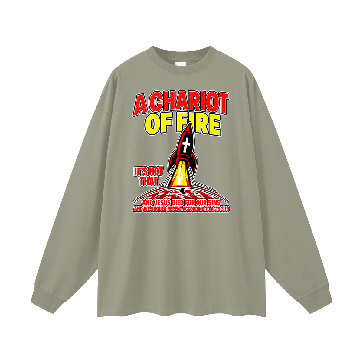 A CHARIOT OF FIRE IT'S NOT THAT AND JESUS DIED FOR OUR SINS AND WE SHOULD REPENT ACCORDING TO ACTS 3:19 Long Sleeve T-Shirt