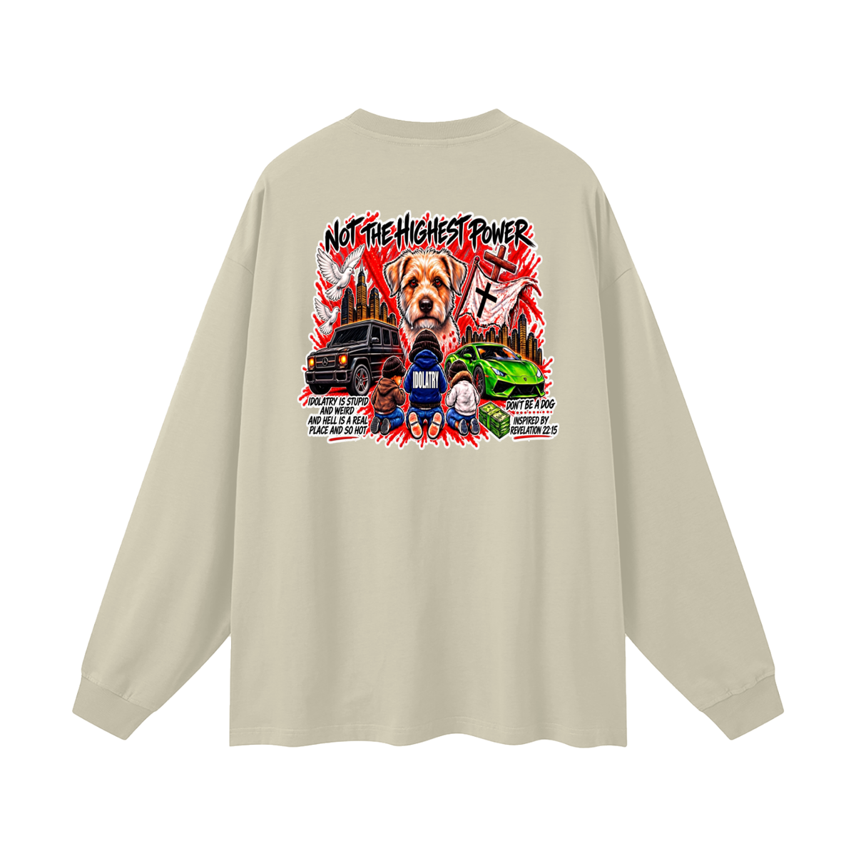 IDOLATRY IS STUPID AND WEIRD AND HELL IS A REAL PLACE AND SO HOT Long Sleeve T-Shirt