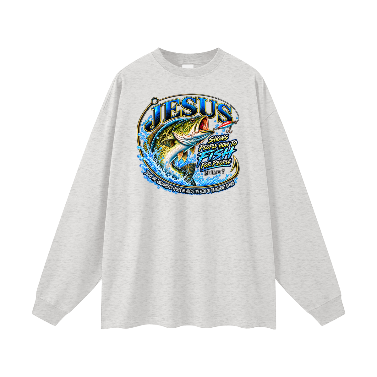 JESUS SHOWS PEOPLE HOW TO FISH FOR PEOPLE _ Matthew 7 Long Sleeve T-Shirt