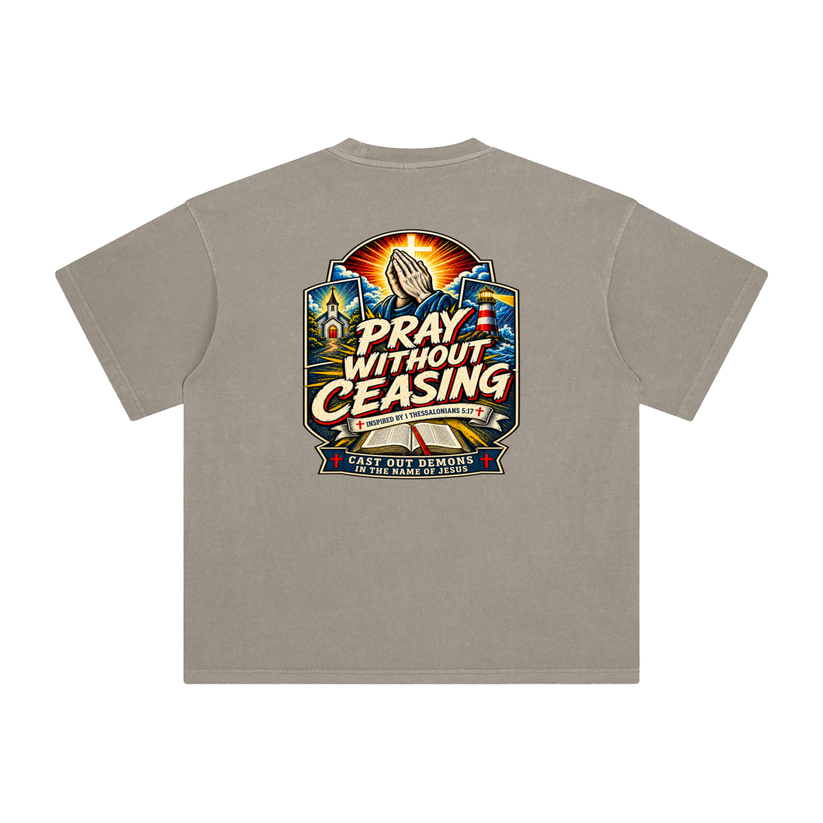 PRAY WITHOUT CEASING INSPIRED 1 THESSALONIANS 5:17 CAST OUT DEMONS IN THE NAME OF JESUS T-Shirt