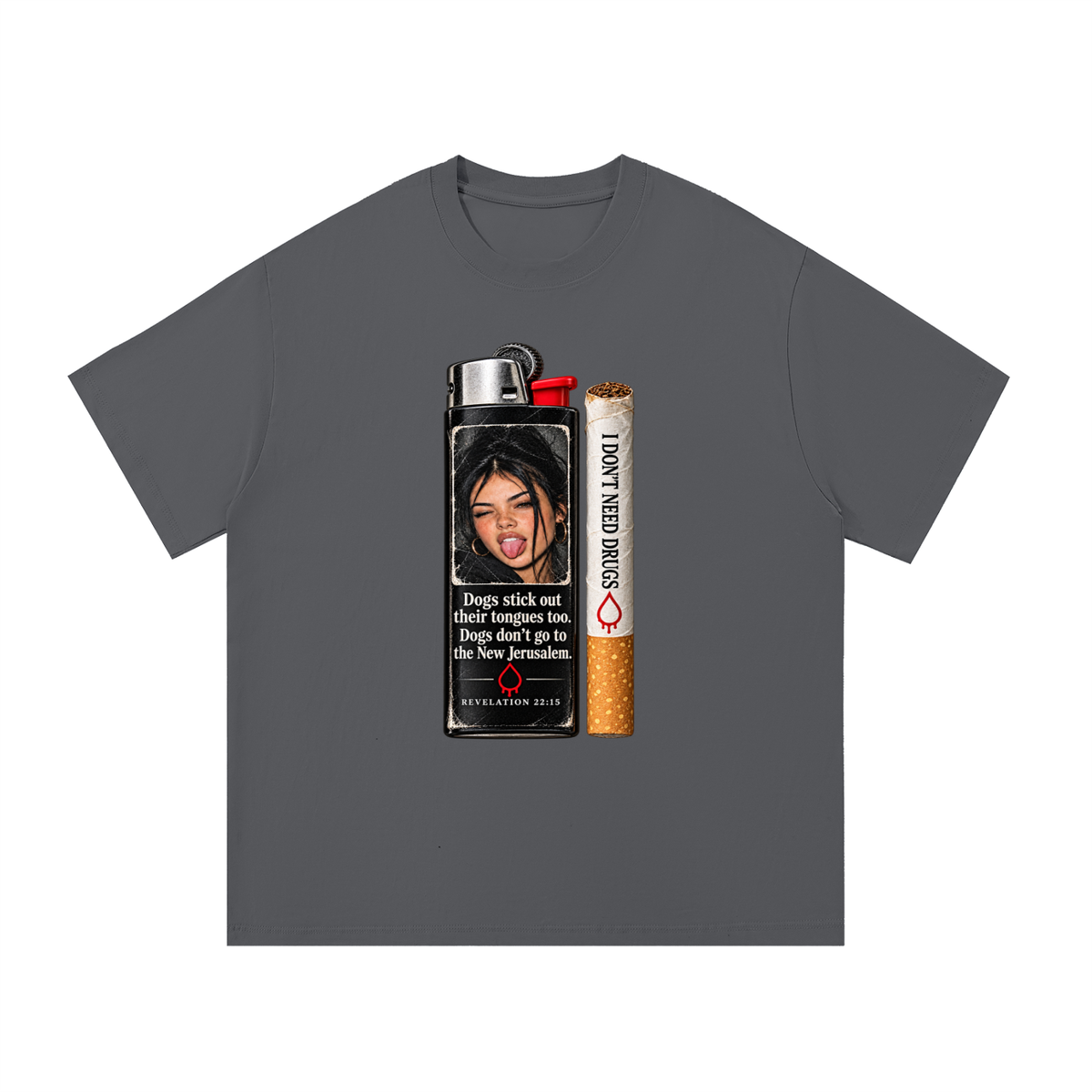 DOGS STICK OUT THEIR TONGUES TOO. DOGS DON'T GO TO THE NEW JERUSALEM REVELATION 22:15 I DON'T NEED DRUGS T-Shirt