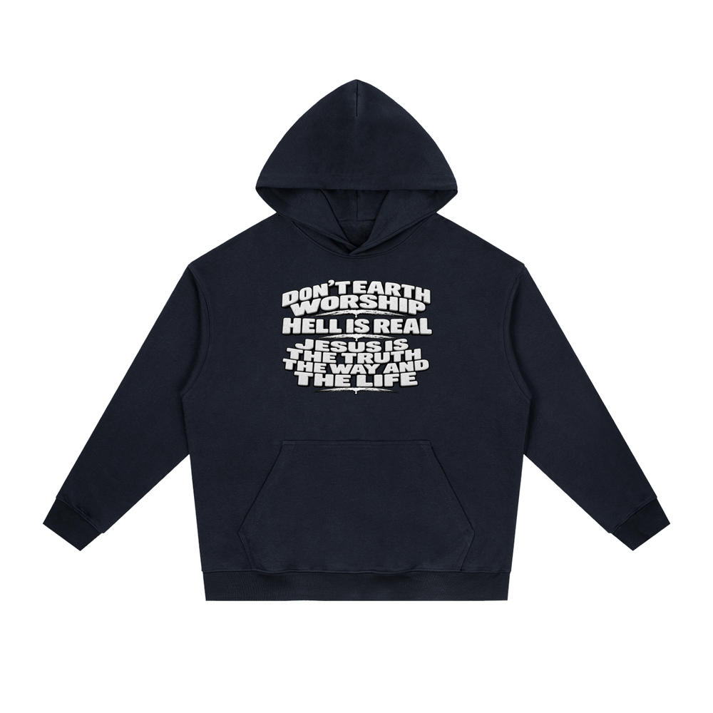 Don't Earth worship hell is real Jesus is the way the truth and the life Hoodie