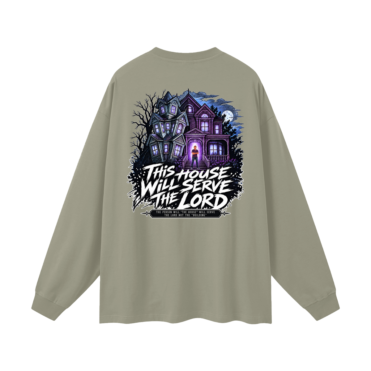JESUS IS LORD ACCORDING TO JOHN 10:30 THIS HOUSE WiLL SERVE THE LORD THE PERSON WILL "THE HOUSE" WILL SERVE THE LORD NOT THE "BUILDING" Long Sleeve T-Shirt