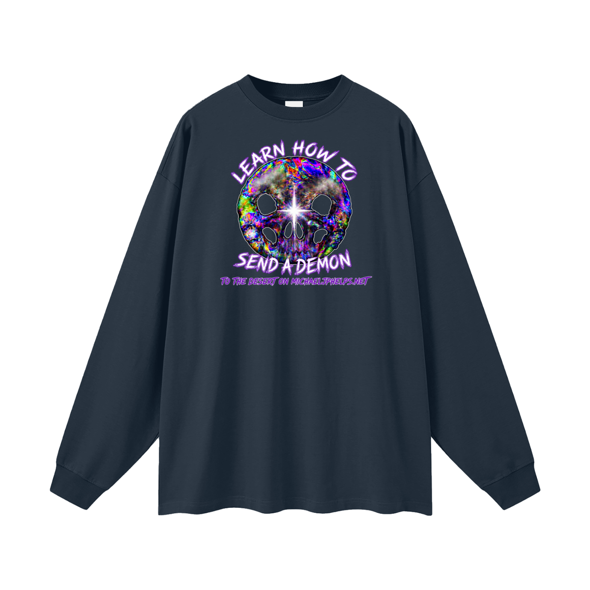 LEARN HOW TO SEND A DEMON TO THE DESERT ON MICHAELJPHELPS.NET Long Sleeve T-Shirt