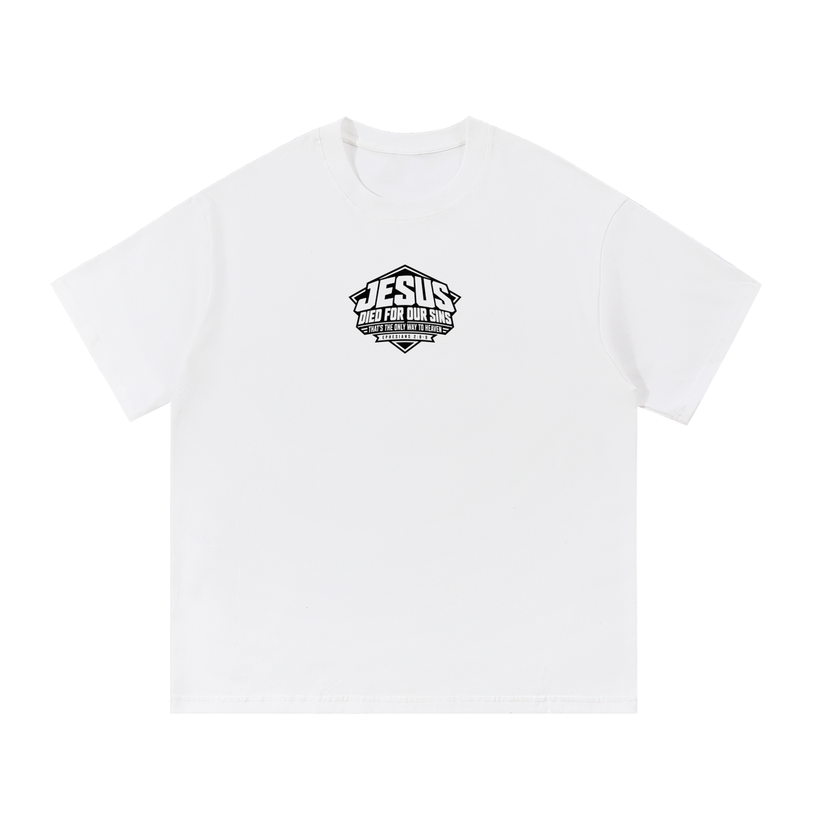 JESUS DIED FOR OUR SINS THAT'S THE ONLY WAY TO HEAVEN (EPHESIANS 2:8-9) T-Shirt