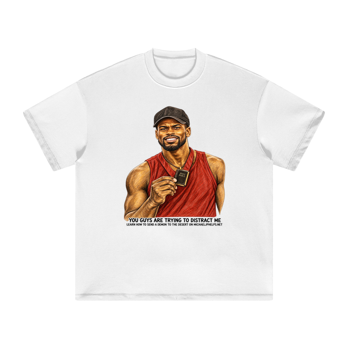 YOU GUYS ARE TRYING TO DISTRACT ME LEARN HOW TO SEND A DEMON TO THE DESERT ON MICHAELJPHELPS.NET T-Shirt