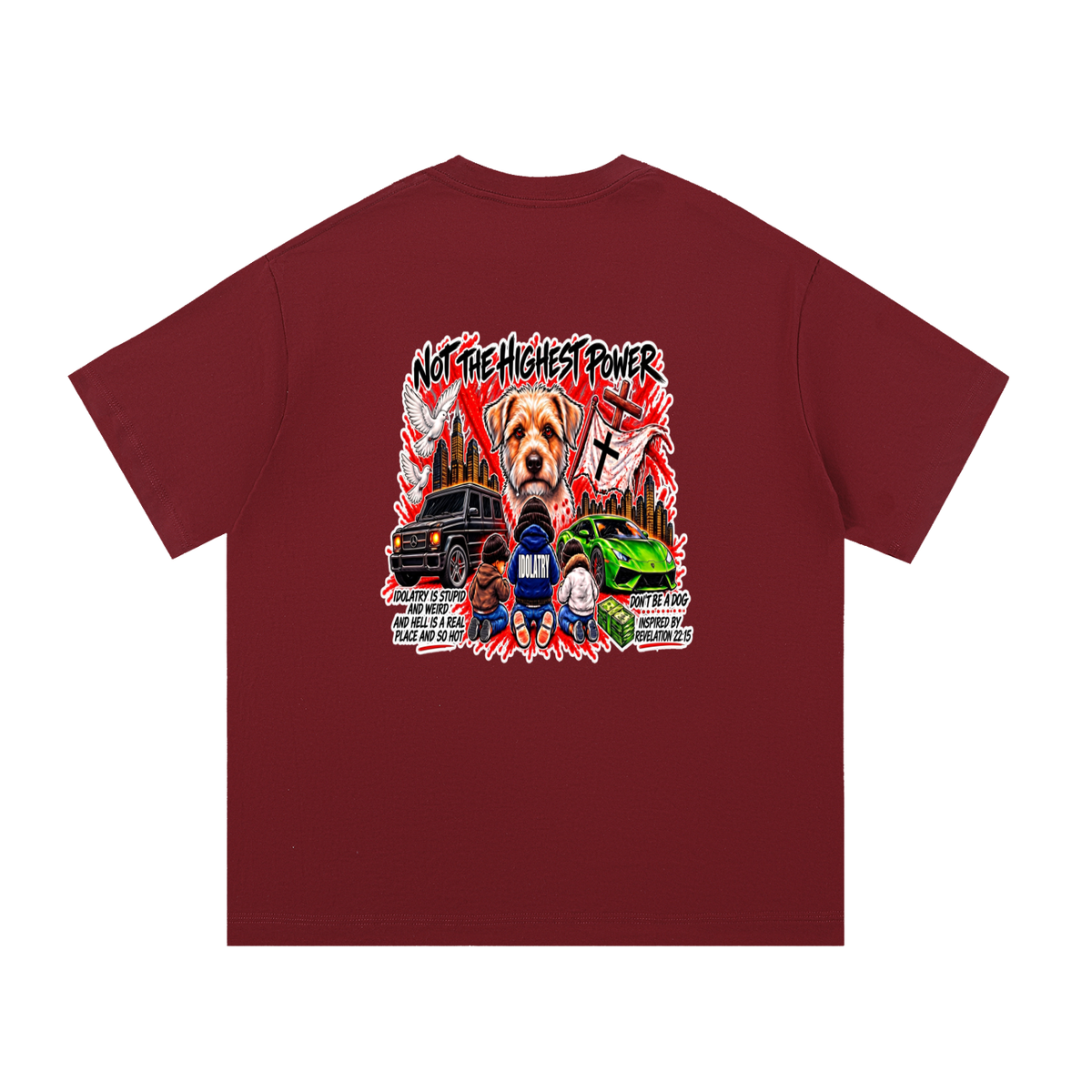 IDOLATRY IS STUPID AND WEIRD AND HELL IS A REAL PLACE AND SO HOT T-Shirt