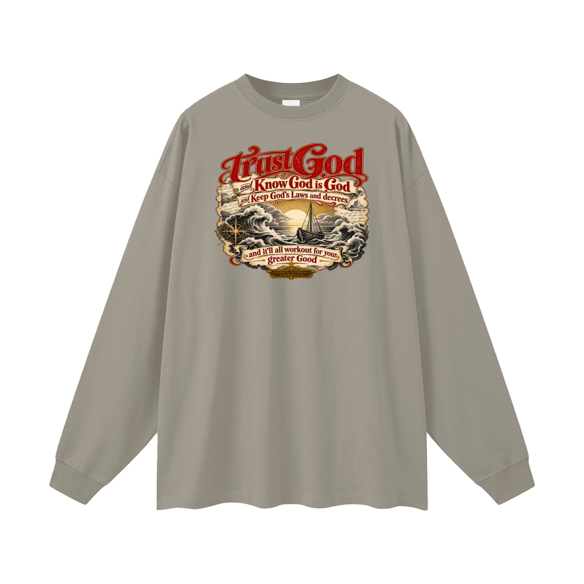 Trust God and Know God is God and Keep God's Laws and decrees and it'll all workout for your greater Good ACCORDING TO JOHN 14:15 & ROMANS 8:28 Long Sleeve T-Shirt
