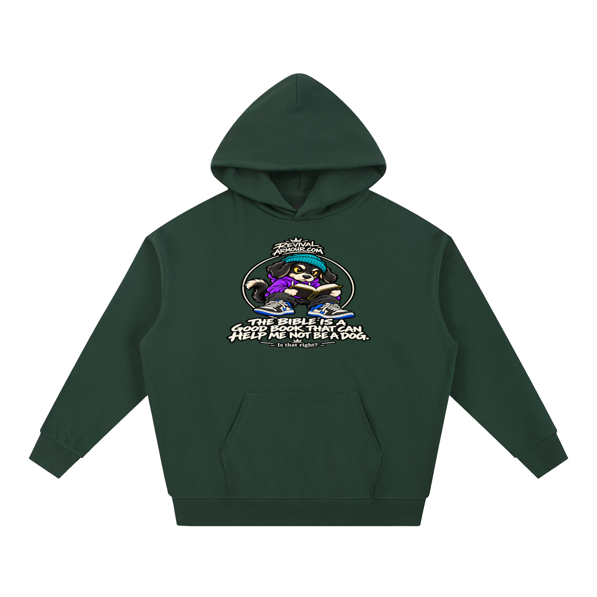 REVIVALARMOUR.COM THE BIBLE IS A GOOD BOOK THAT CAN HELP ME NOT BE A DOG. Is that right? Hoodie