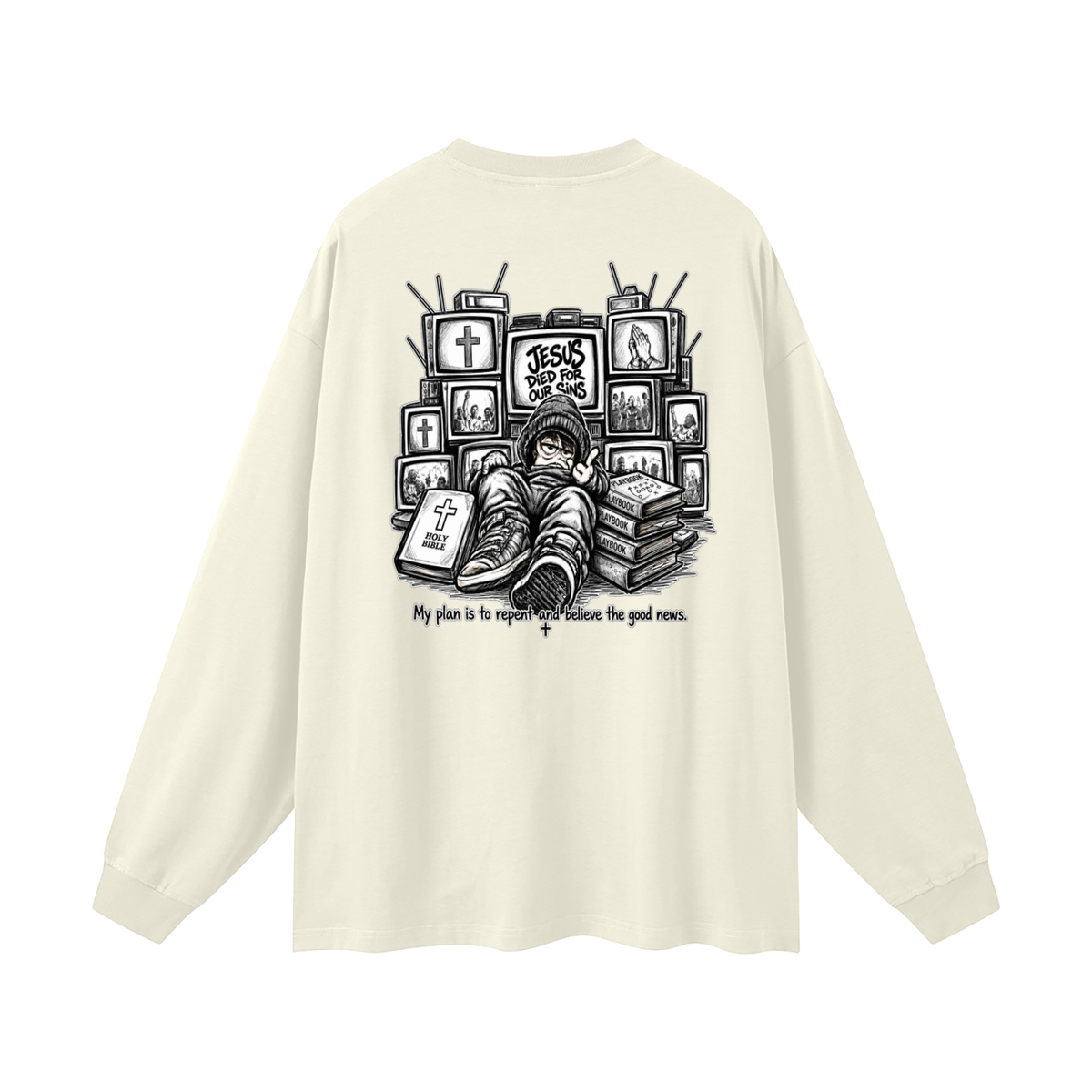 JESUS DIED FOR OUR SINS MY PLAN IS TO REPENT AND BELIEVE THE GOOD NEWS. Long Sleeve T-Shirt