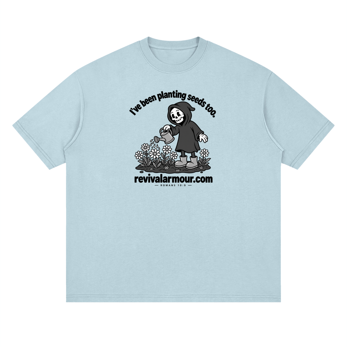 I've been planting seeds too. revivalrarmour.com ROMANS 10:9 T-Shirt