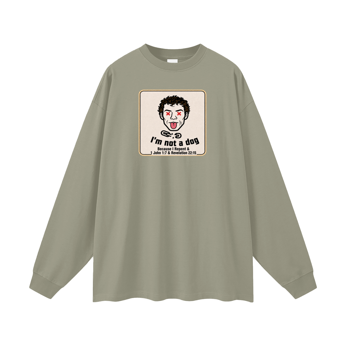 I'm not a dog Because I Repent & 1 John 1:7 & Revelation 22:15 Long Sleeve T-Shirt