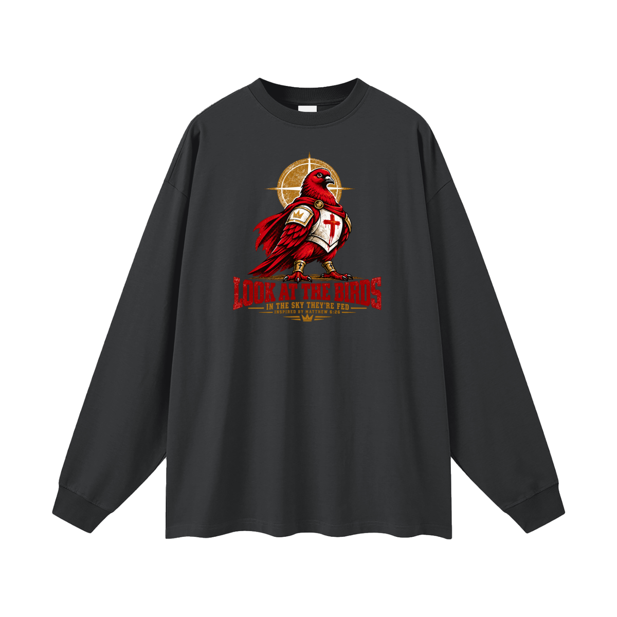 LOOK AT THE BIRDS IN THE SKY THEY'RE FED INSPIRED BY MATTHEW 6:26 Long Sleeve T-Shirt