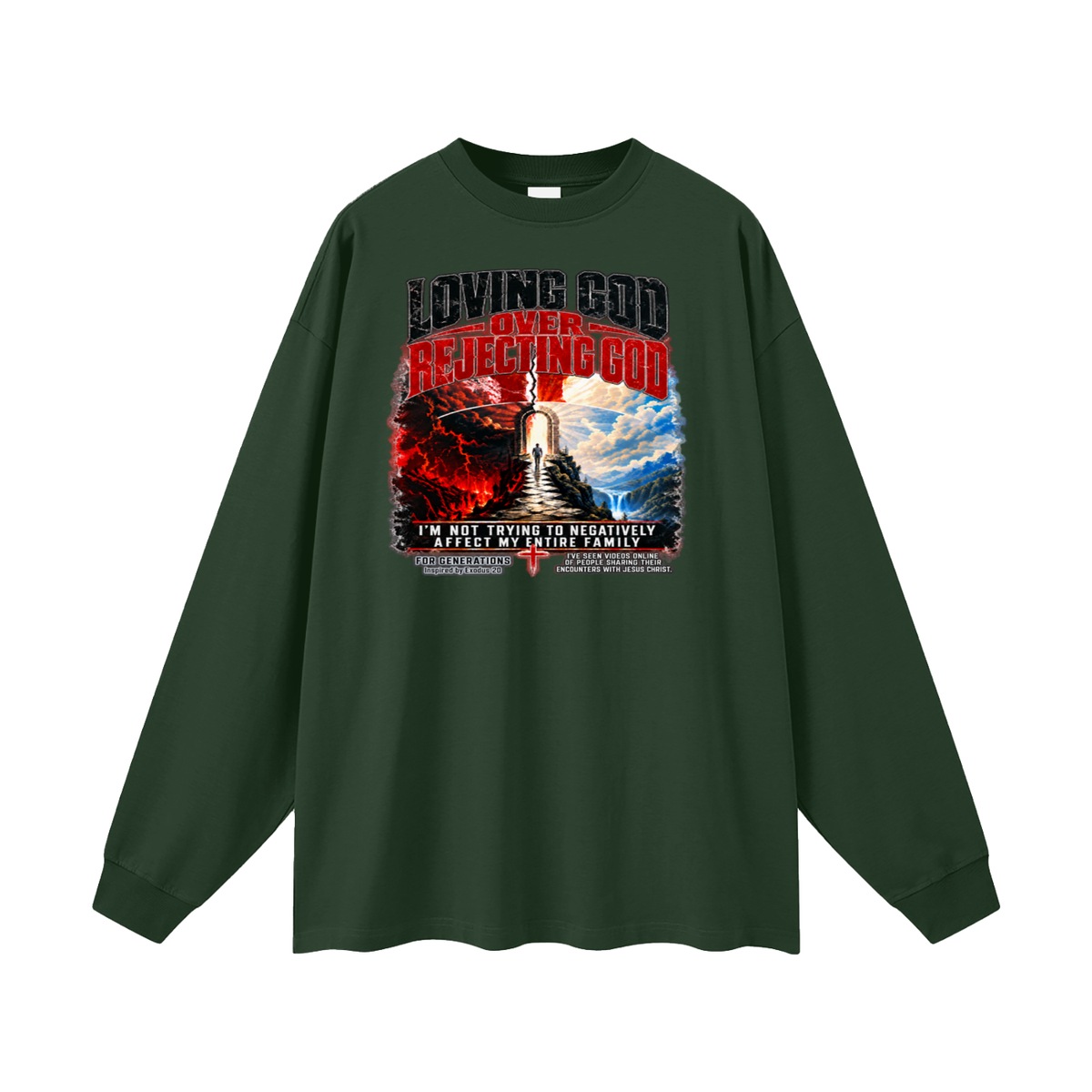 LOVING GOD OVER REJECTING GOD I'M NOT TRYING TO NEGATIVELY AFFECT MY ENTIRE FAMILY FOR GENERATIONS Inspired by Exodus 20 Long Sleeve T-Shirt
