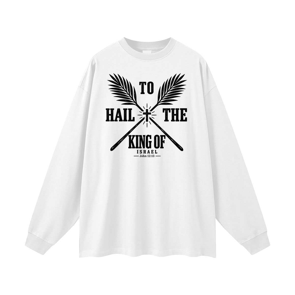 HAIL TO THE KING OF ISRAEL Long Sleeve T-Shirt