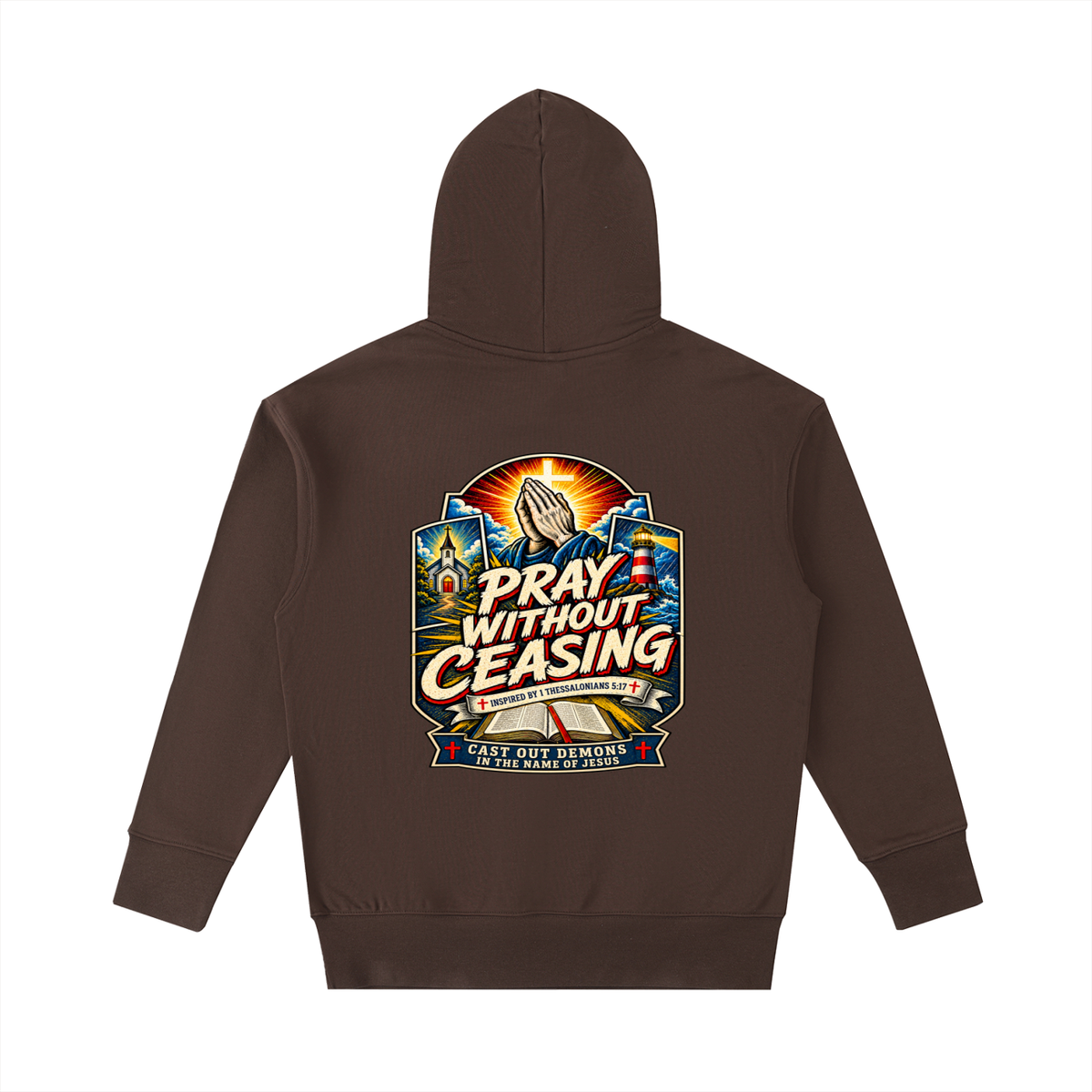PRAY WITHOUT CEASING INSPIRED 1 THESSALONIANS 5:17 CAST OUT DEMONS IN THE NAME OF JESUS Hoodie
