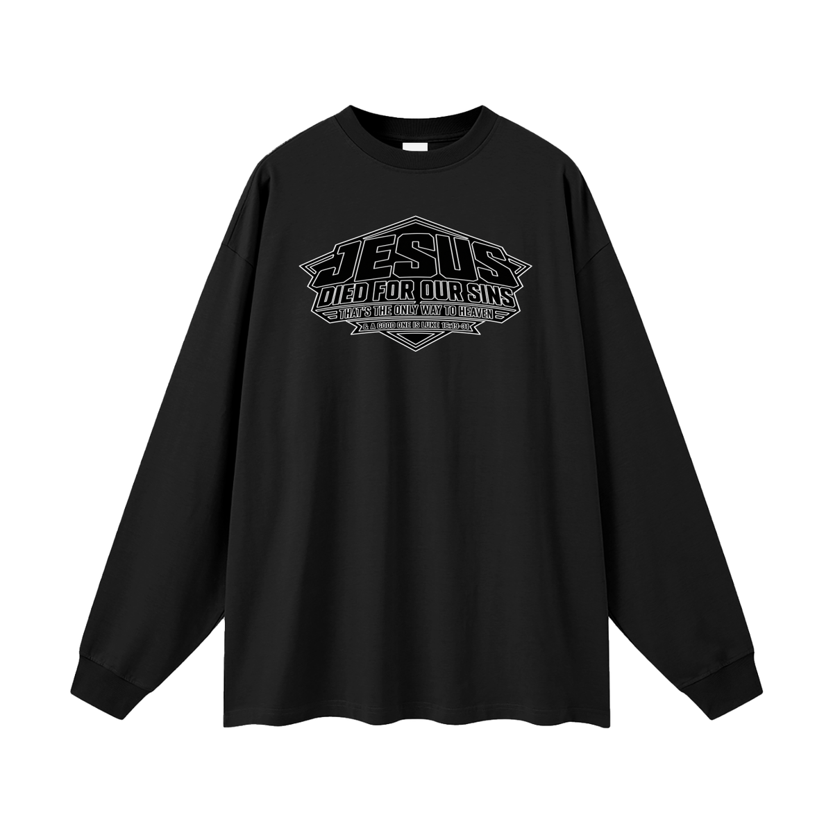 JESUS DIED FOR OUR SINS THAT'S THE ONLY WAY TO HEAVEN & A GOOD ONE IS LUKE 16:19-31 Long Sleeve T-Shirt