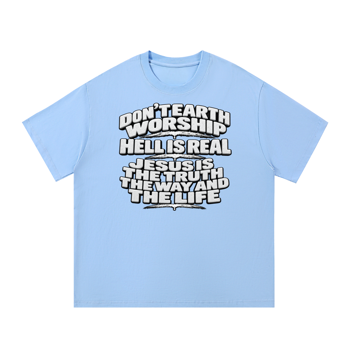 Don't Earth worship hell is real Jesus is the way the truth and the life T-Shirt