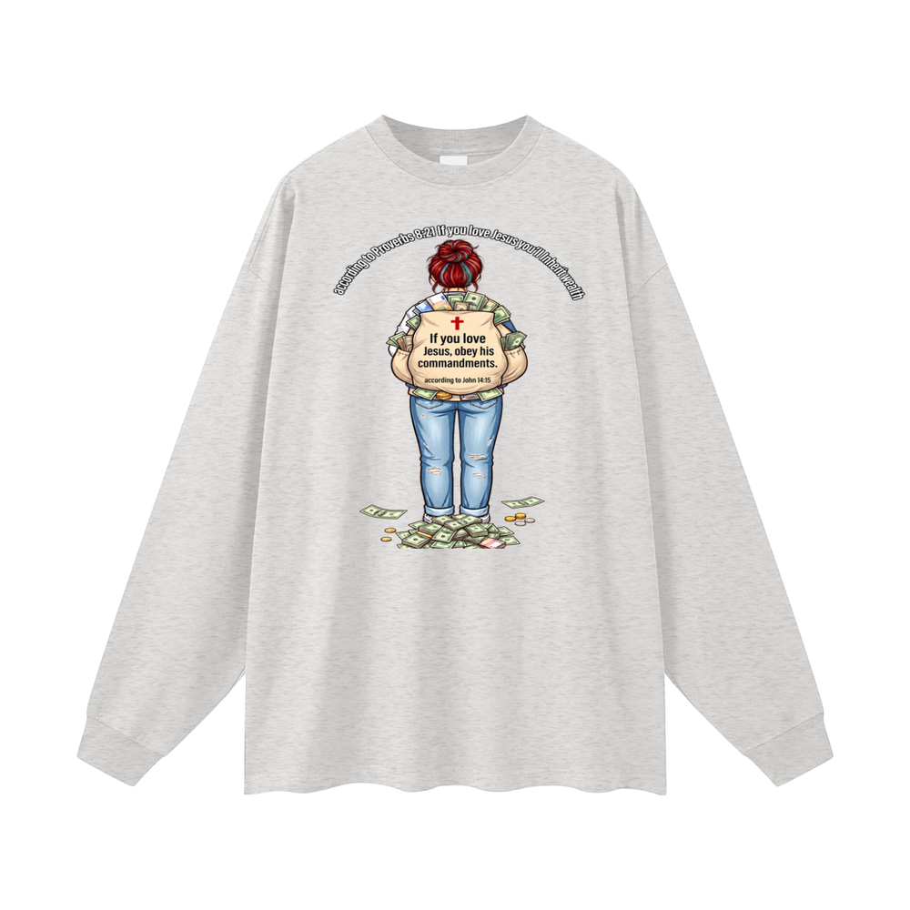 according to Proverbs 8:21 If you love Jesus you'll Inherit wealth If you love Jesus, obey his commandments according to John 14:15 Long Sleeve T-Shirt