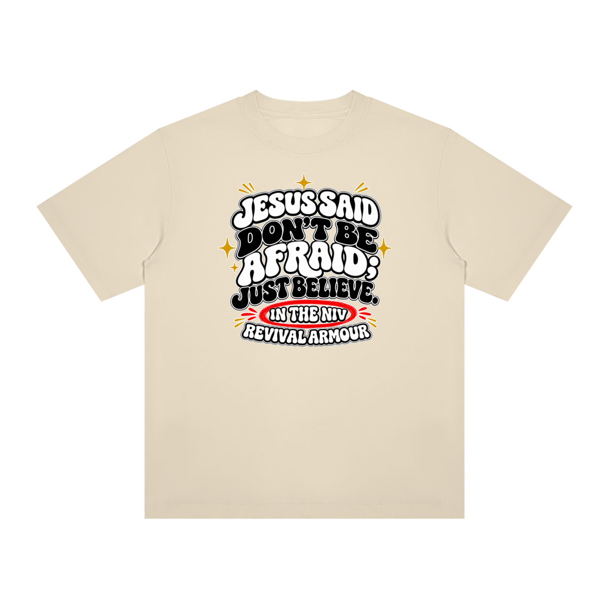 JESUS SAID Don't be afraid; just believe." IN THE NIV PREACH THE BLOOD OF JESUS T-Shirt