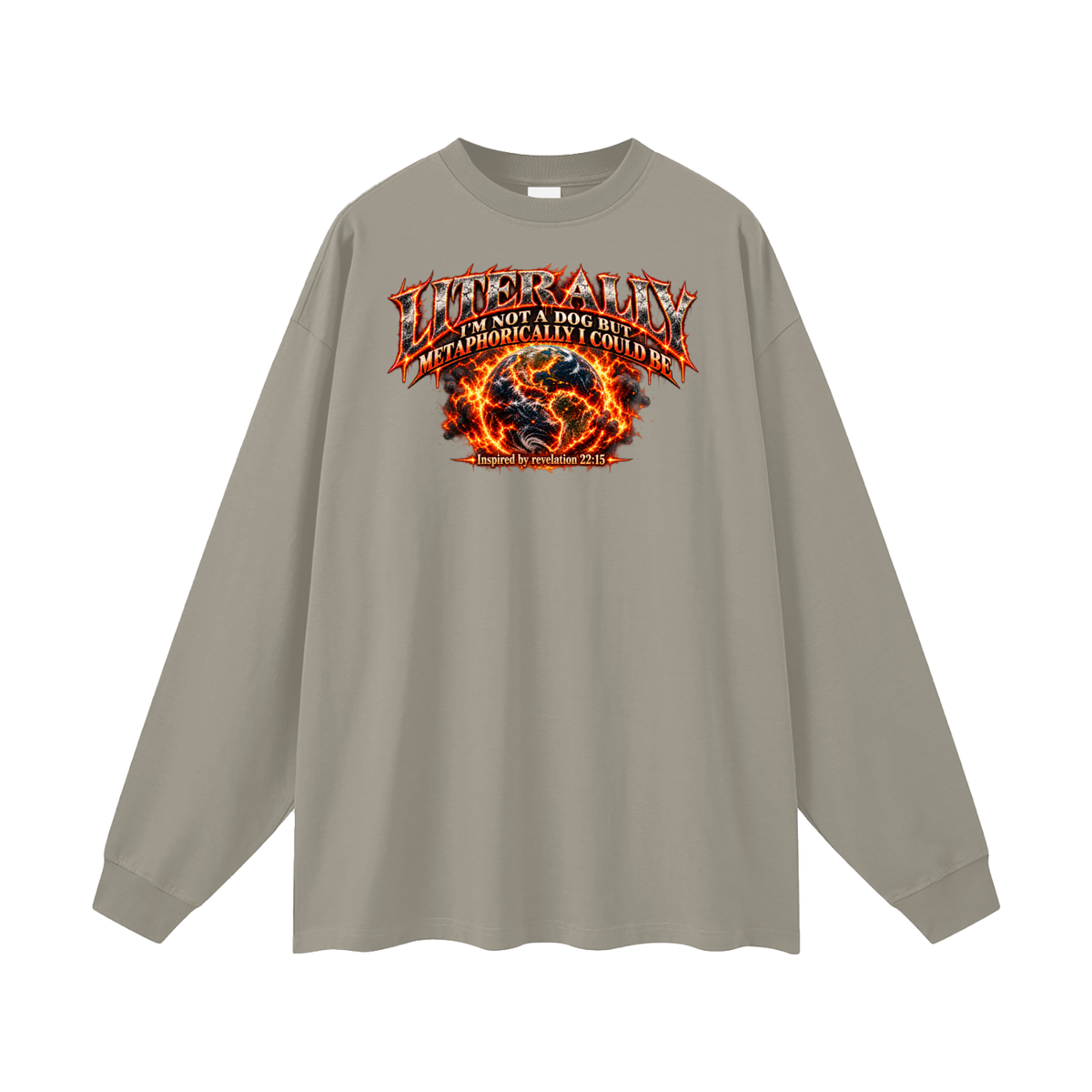 LITERALLY I'M NOT A DOG BUT METAPHORICALLY I COULD BE Inspired by revelation 22:15 Long Sleeve T-Shirt