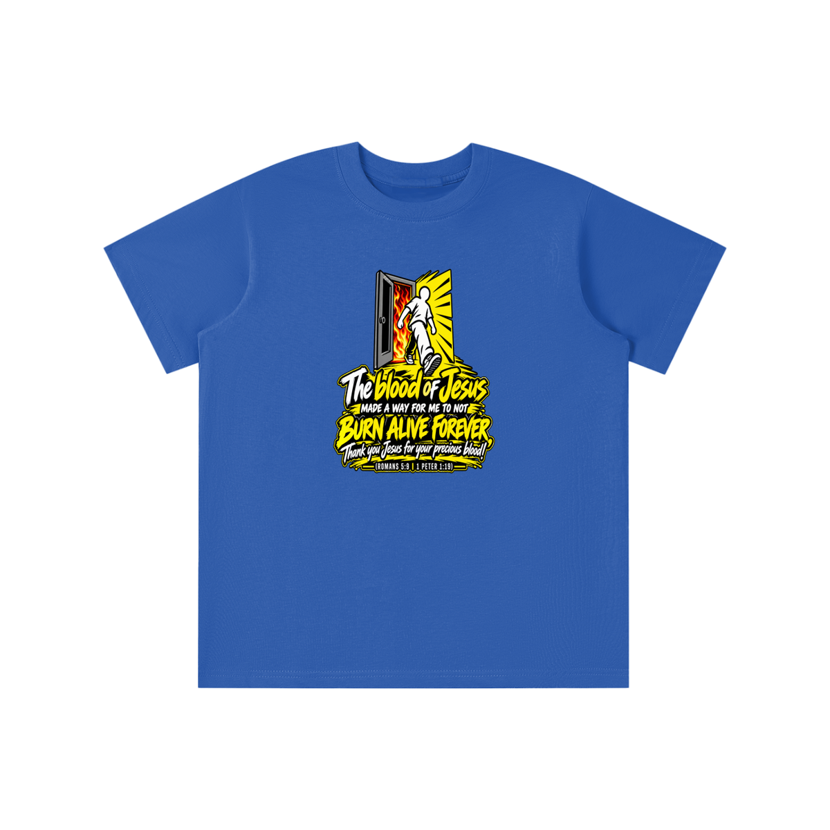 THE BLOOD OF JESUS MADE A WAY FOR ME TO NOT BURN ALIVE FOREVER THANK YOU JESUS FOR YOUR PRECIOUS BLOOD! (ROMANS 5:9 / 1 PETER 1:19) youth T-shirt